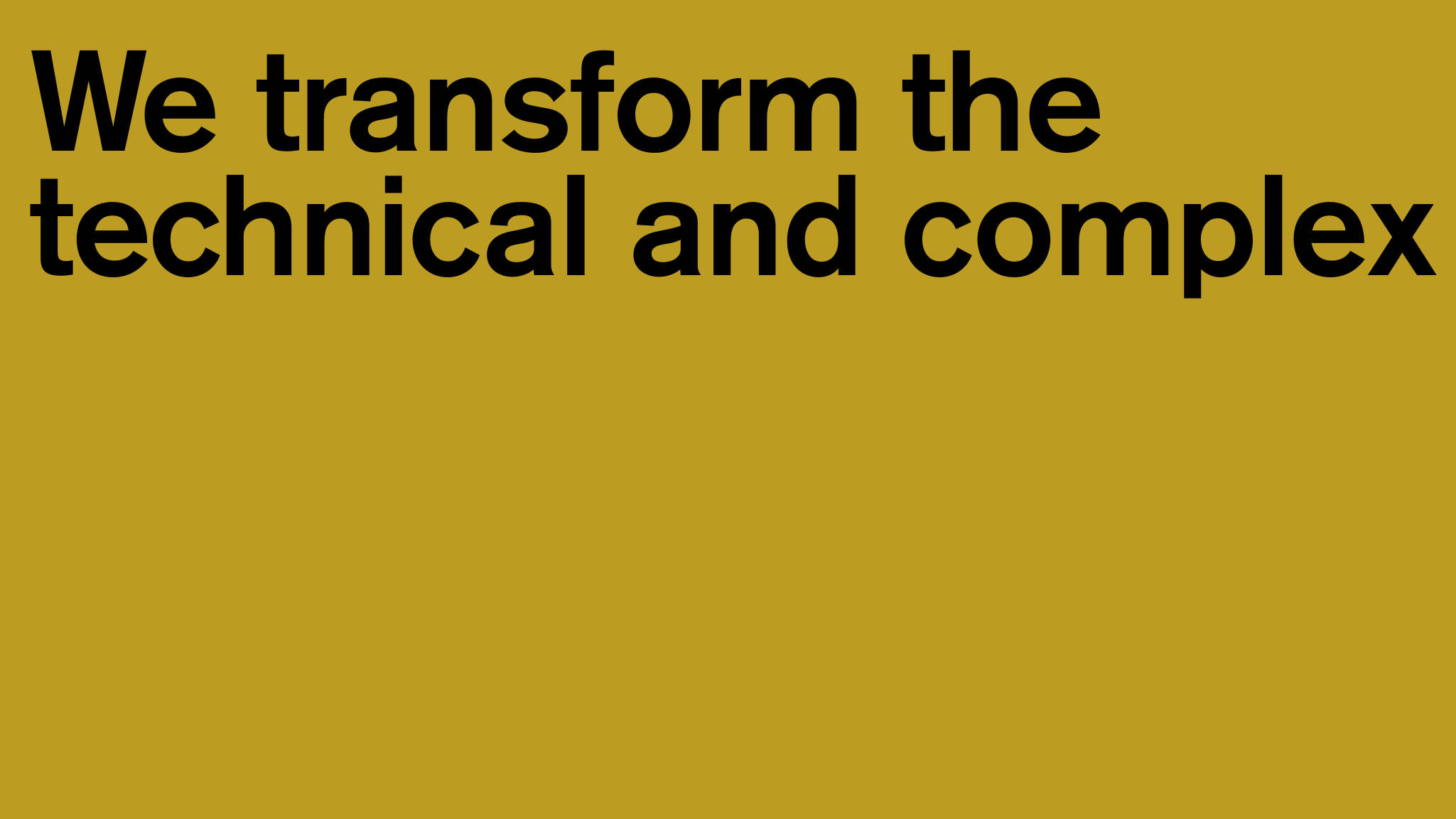 We transform the technical and complex